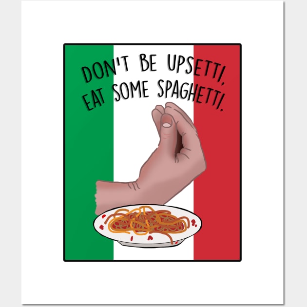 Dont Be Upsetti, Eat Some Spaghetti Wall Art by Barnyardy